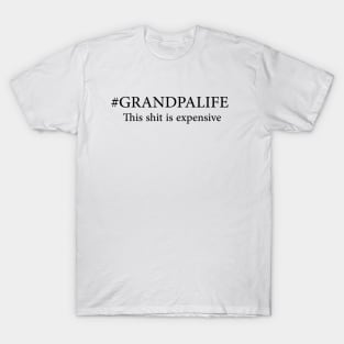 #GRANDPALIFE this shit is expensive T-Shirt